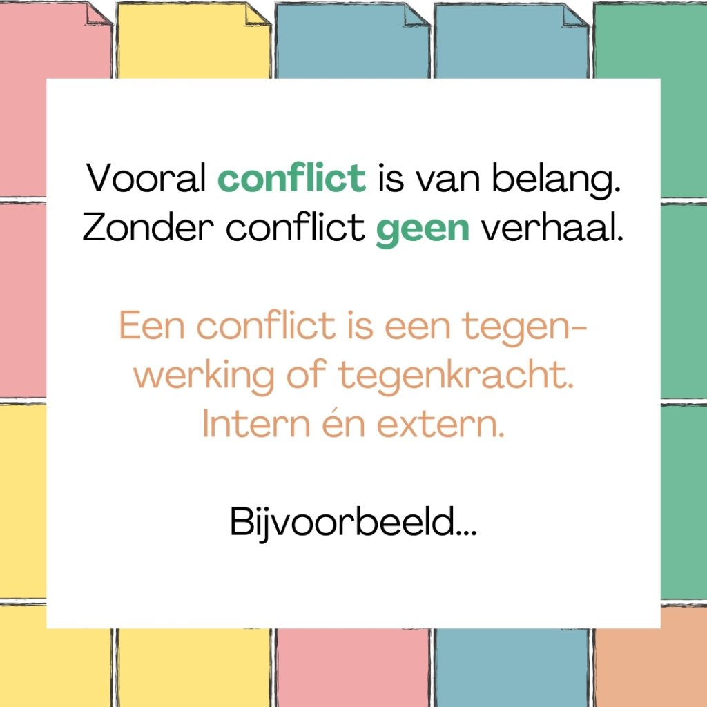Vooral conflict is van belang. Door conflict aan een actie of doel (wat de hoofdpersoon wil) te verbinden, creëer je spanning.